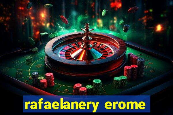 rafaelanery erome